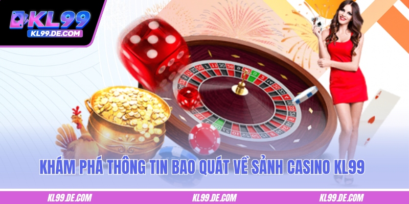 Khám phá thông tin bao quát về sảnh casino KL99