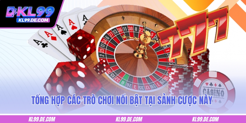 Tổng hợp các trò chơi nổi bật tại sảnh cược này