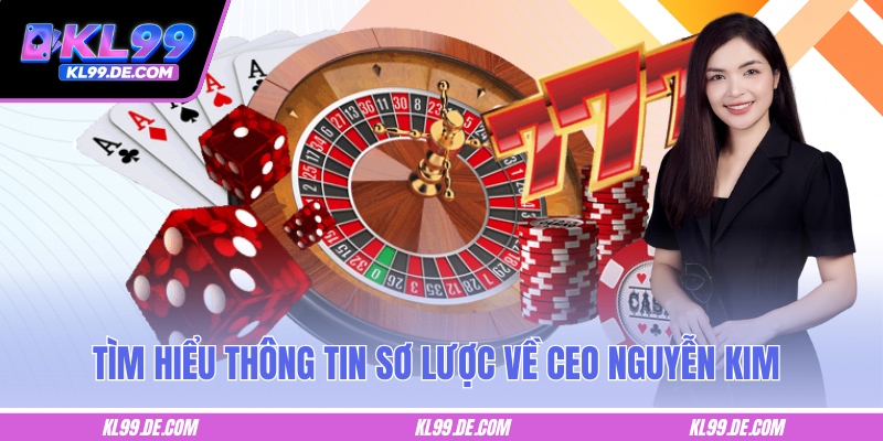 Tìm hiểu thông tin sơ lược về CEO Kim Nguyễn