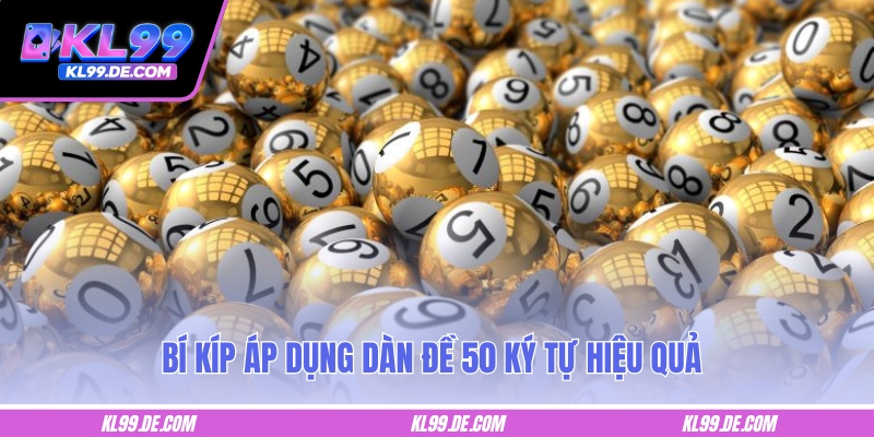 Bí kíp áp dụng dàn đề 50 ký tự hiệu quả