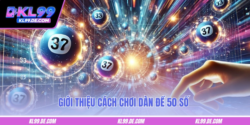 Giới thiệu cách chơi dàn đề 50 số