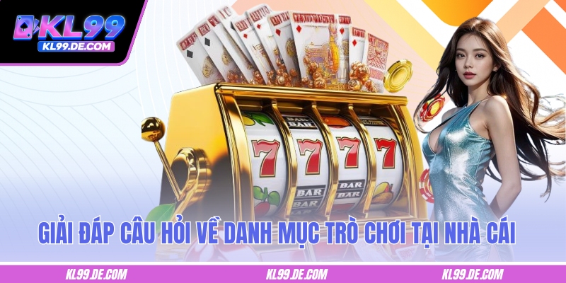 Giải đáp câu hỏi về danh mục trò chơi tại nhà cái
