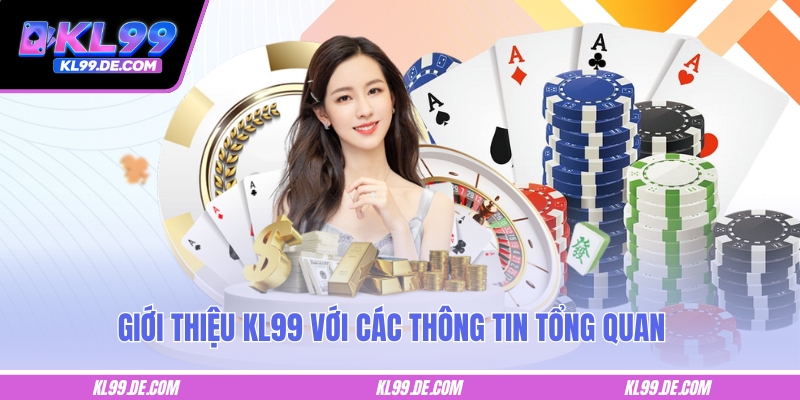Giới thiệu KL99 với các thông tin tổng quan