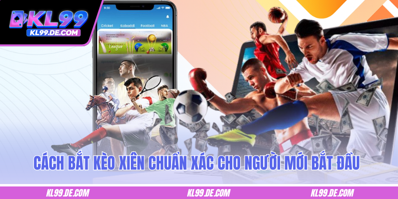 Cách bắt kèo xiên chuẩn xác cho người mới bắt đầu