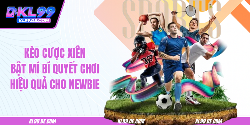 Kèo Cược Xiên - Bật Mí Bí Quyết Chơi Hiệu Quả Cho Newbie