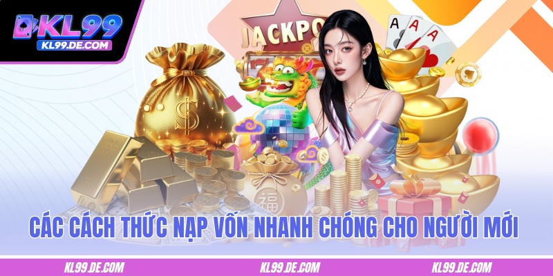 Cách thức nạp vốn nhanh chóng cho người mới
