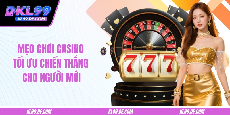 Mẹo Chơi Casino Tối Ưu Chiến Thắng Cho Người Mới