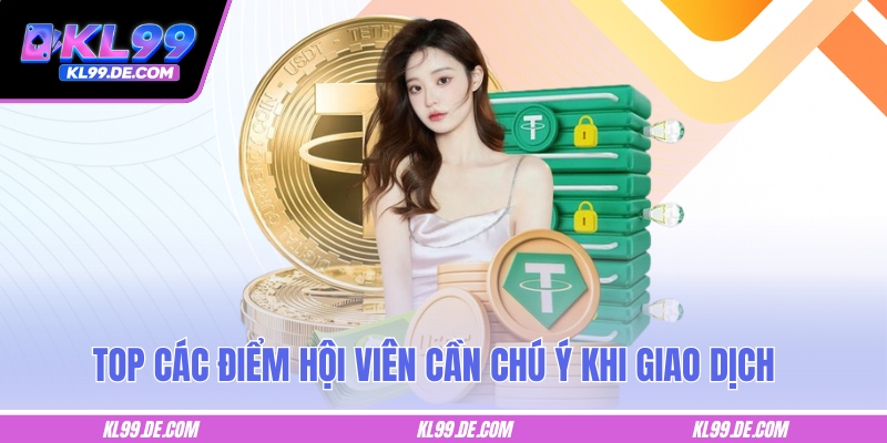 Top các điểm hội viên cần chú ý khi giao dịch