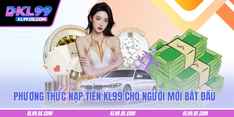 Một số phương thức nạp tiền KL99 cho người mới bắt đầu