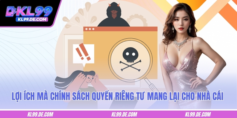 Lợi ích mà chính sách quyền riêng tư mang đến cho KL99