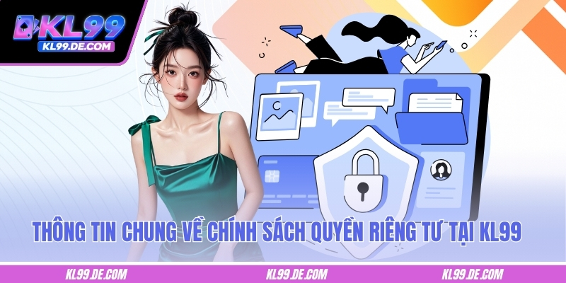 Thông tin chung về chính sách quyền riêng tư tại KL99