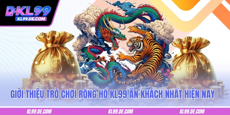 Giới thiệu trò chơi Rồng hổ KL99 ăn khách nhất hiện nay