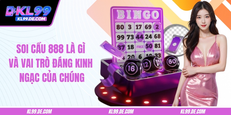 Soi Cầu 888 Là Gì Và Vai Trò Đáng Kinh Ngạc Của Chúng