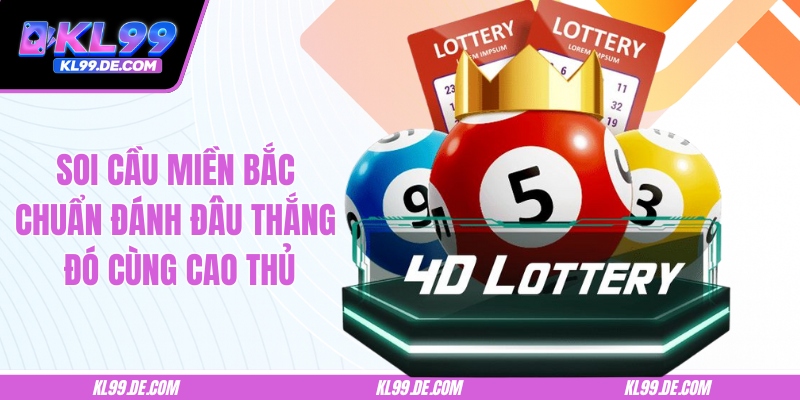 Soi Cầu Miền Bắc Chuẩn Đánh Đâu Thắng Đó Cùng Cao Thủ