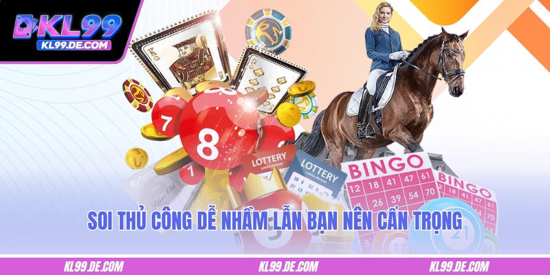 Soi thủ công dễ nhầm lẫn bạn nên cẩn trọng