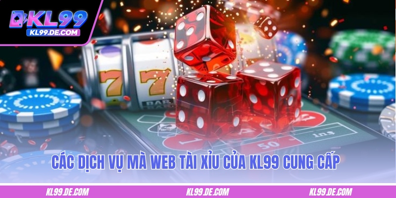 Các dịch vụ mà web tài xỉu của KL99 cung cấp
