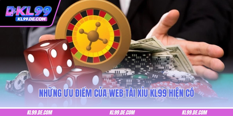 Những ưu điểm của web tài xỉu KL99 hiện có