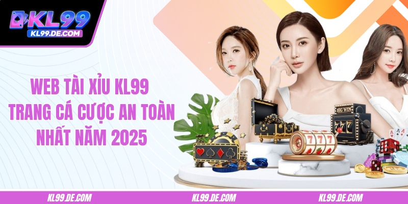 Web Tài Xỉu KL99 - Trang Cá Cược An Toàn Nhất Năm 2025