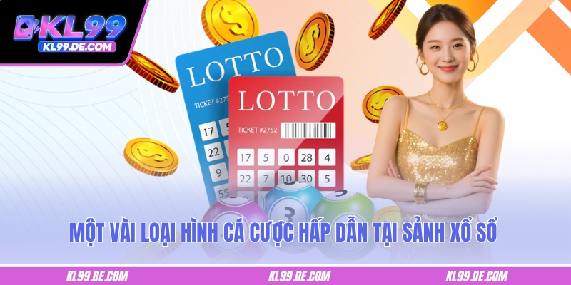 Một vài loại hình cá cược hấp dẫn tại sảnh xổ số